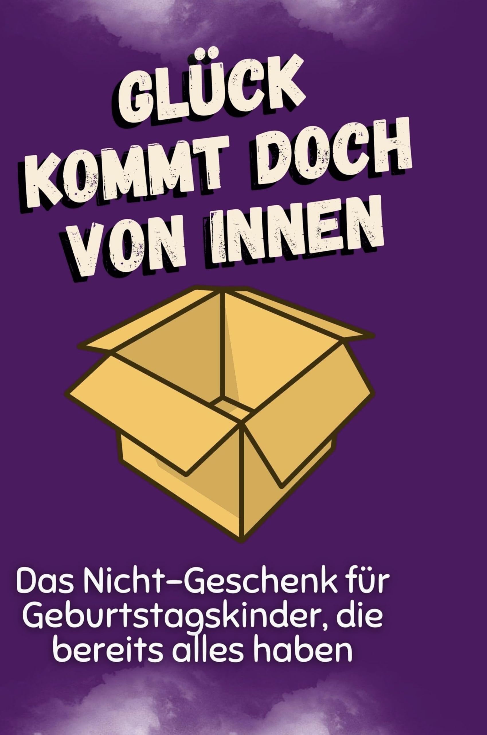 Glück kommt doch von innen: Das Nicht-Geschenk für Geburtstagskinder, die bereits alles haben