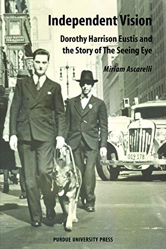 Independent Vision: Dorothy Harrison Eustis and the story of The Seeing Eye (New Directions in the Human-Animal Bond)