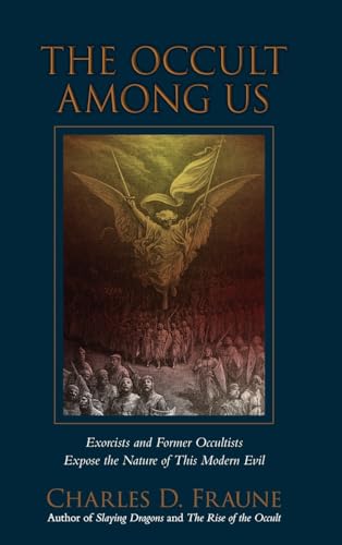 The Occult Among Us: Exorcists and Former Occultists Expose the Nature of This Modern Evil