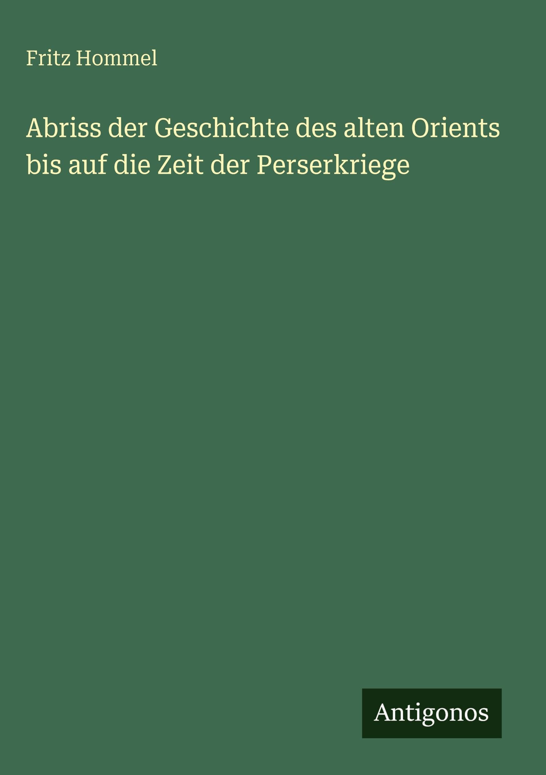 Abriss der Geschichte des alten Orients bis auf die Zeit der Perserkriege