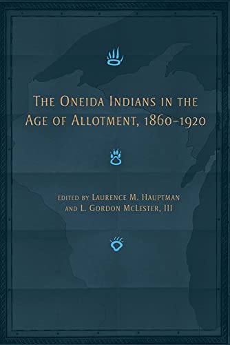 The Oneida Indians in the Age of Allotment, 1860-1920: Volume 253 (Civilization of the American Indian, 253)