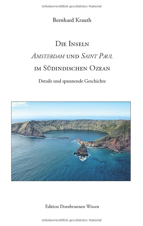 Die Inseln Amsterdam und Saint Paul im Südindischen Ozean: Details und spannende Geschichte (Edition Dornbrunnen Wissen)