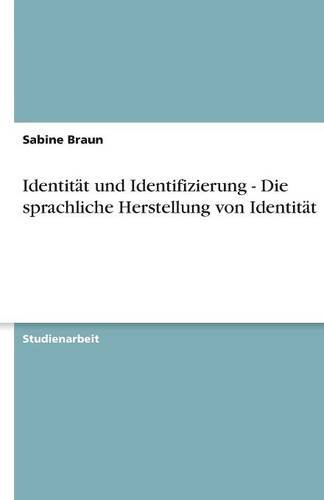 Identität und Identifizierung - Die sprachliche Herstellung von Identität