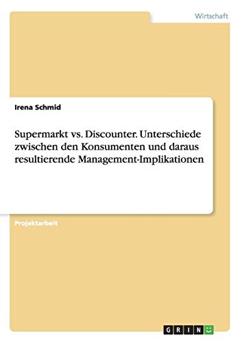 Supermarkt vs. Discounter. Unterschiede zwischen den Konsumenten und daraus resultierende Management-Implikationen