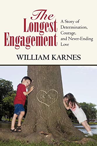 The Longest Engagement: A Story of Determination, Courage, and Never-Ending Love