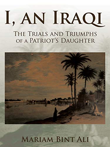 I, an Iraqi: The Trials and Triumphs of a Patriot's Daughter