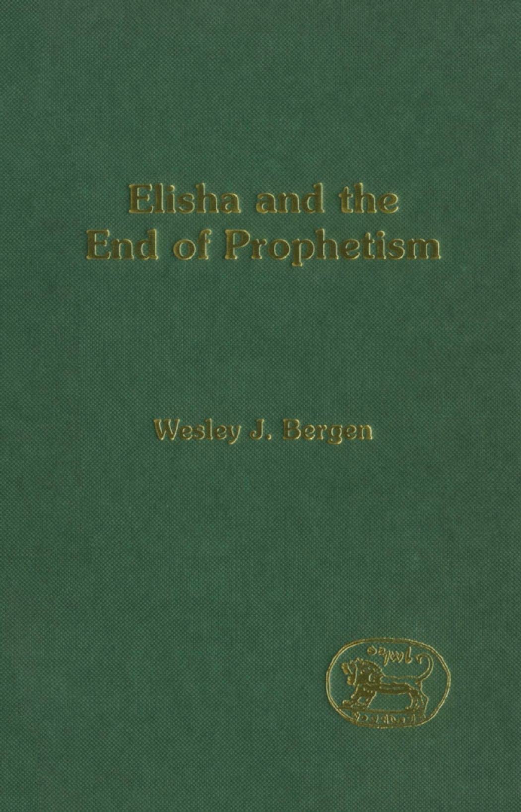 Elisha and the End of Prophetism (Jsots Series Volume 286)