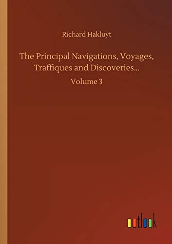 The Principal Navigations, Voyages, Traffiques and Discoveries...: Volume 3
