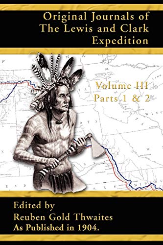 Original Journals of the Lewis and Clark Expedition: 1804-1806; Parts 1 & 2 Volume 3