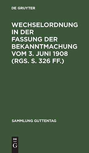 Wechselordnung in der Fassung der Bekanntmachung vom 3. Juni 1908 (RGS. S. 326 ff.): Mit einem Anhang, enthaltend den Wechselprozeß und Nebengesetze (Sammlung Guttentag, 25, Band 25)