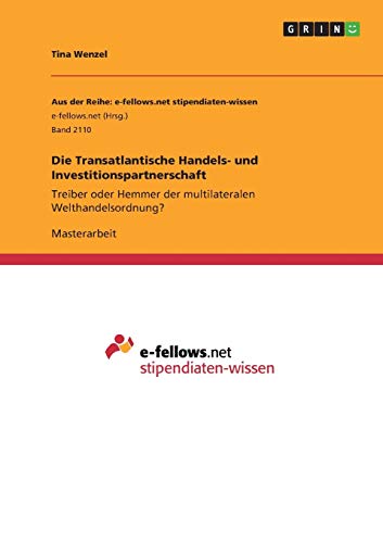 Die Transatlantische Handels- und Investitionspartnerschaft: Treiber oder Hemmer der multilateralen Welthandelsordnung?