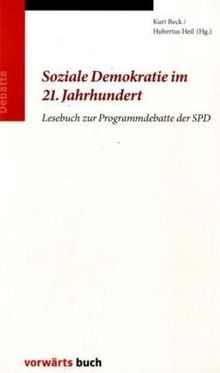 Soziale Demokratie im 21. Jahrhundert: Lesebuch zur Programmdebatte der SPD