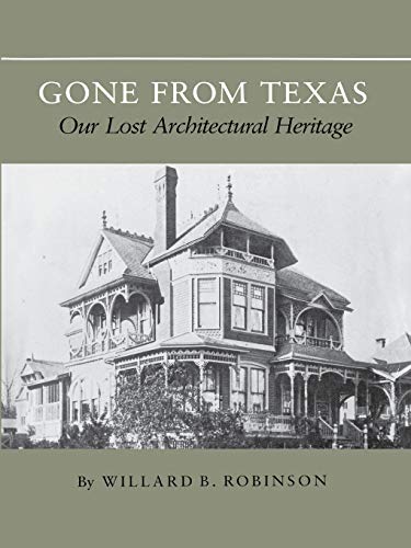 Gone from Texas: Our Lost Architectural Heritage (Centennial Series of the Association of Series, 9)