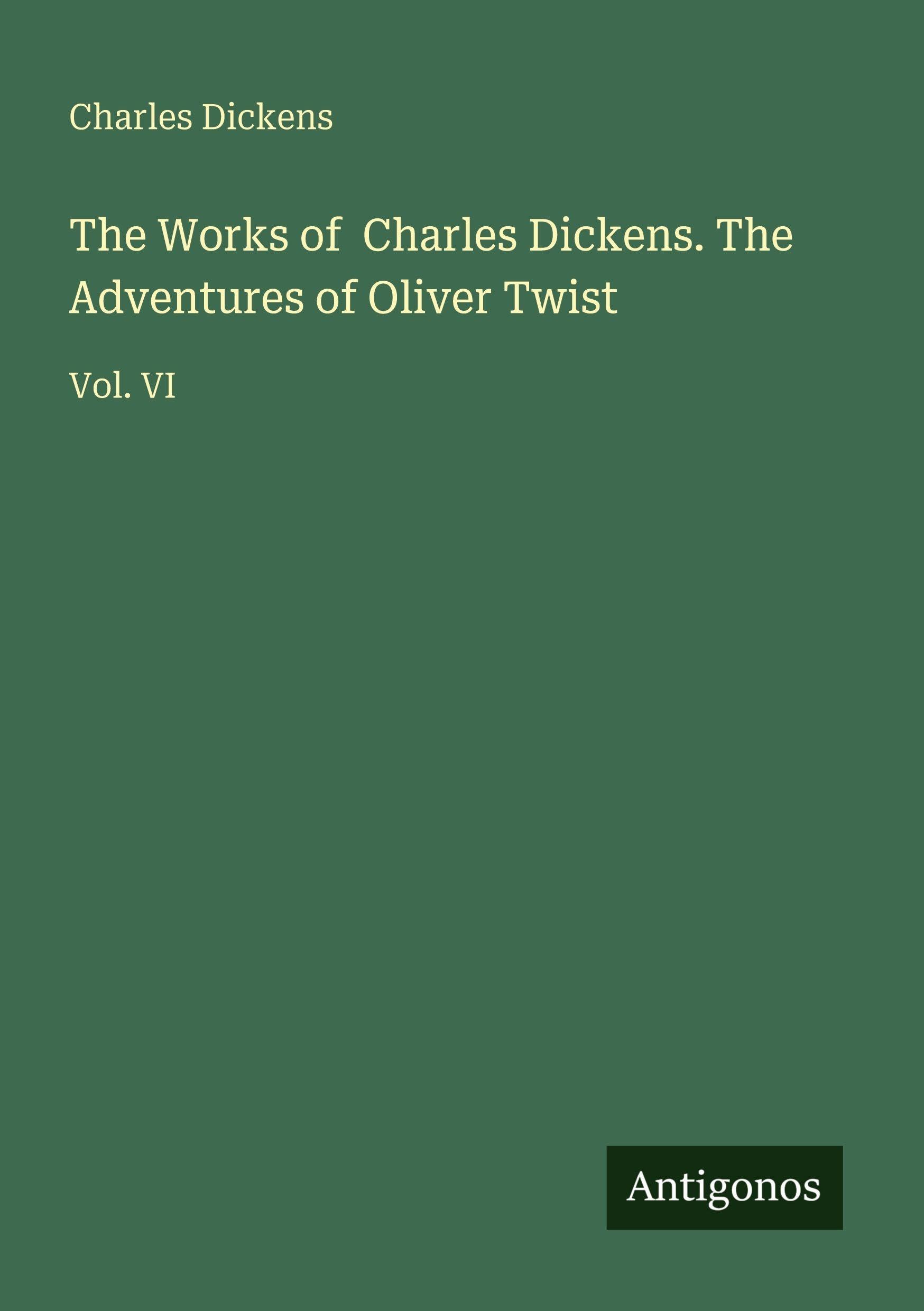 The Works of Charles Dickens. The Adventures of Oliver Twist: Vol. VI