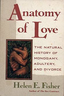 Anatomy of Love: The Natural History of Monogamy, Adultery, and Divorce