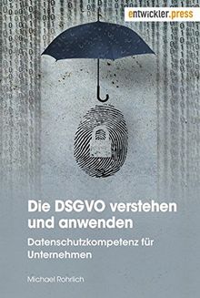 Die DSGVO verstehen und anwenden: Datenschutzkompetenz für Unternehmen