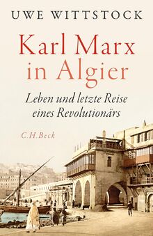 Karl Marx in Algier: Leben und letzte Reise eines Revolutionärs
