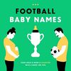 Football Baby Names: Your Child is Born a Champion with a Name Like This