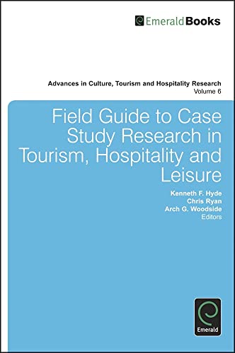 Field Guide to Case Study Research in Tourism, Hospitality and Leisure (Advances in Culture, Tourism and Hospitality Research, 6, Band 6)