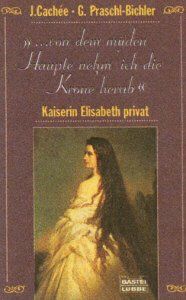 ... von dem müden Haupte nehm' die Krone ich herab. Kaiserin Elisabeth privat.