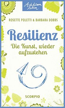 Resilienz: Die Kunst, wieder aufzustehen