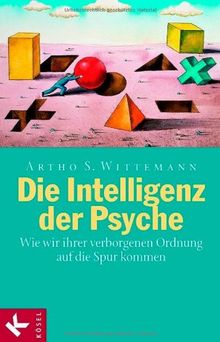 Die Intelligenz der Psyche: Wie wir ihrer verborgenen Ordnung auf die Spur kommen von Wittemann, Artho Stefan | Buch | Zustand sehr gut