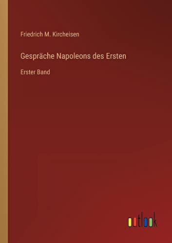 Gespräche Napoleons des Ersten: Erster Band