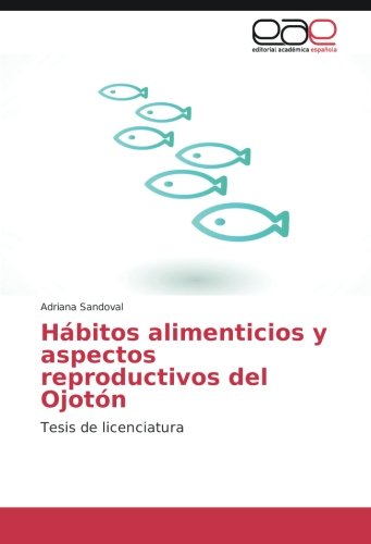 Hábitos alimenticios y aspectos reproductivos del Ojotón: Tesis de licenciatura