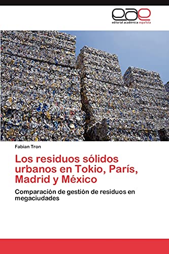 Los residuos sólidos urbanos en Tokio, París, Madrid y México: Comparación de gestión de residuos en megaciudades