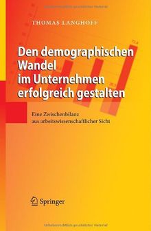 Den demographischen Wandel im Unternehmen erfolgreich gestalten: Eine Zwischenbilanz aus arbeitswissenschaftlicher Sicht