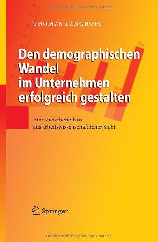 Den demographischen Wandel im Unternehmen erfolgreich gestalten: Eine Zwischenbilanz aus arbeitswissenschaftlicher Sicht