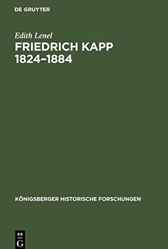 Friedrich Kapp 1824-1884: Ein Lebensbild aus den deutschen und den nordamerikanischen Einheitskämpfen