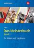 Das Meisterbuch für Maler / -innen und Lackierer / -innen: Das Meisterbuch für Maler und Lackierer: Band 1