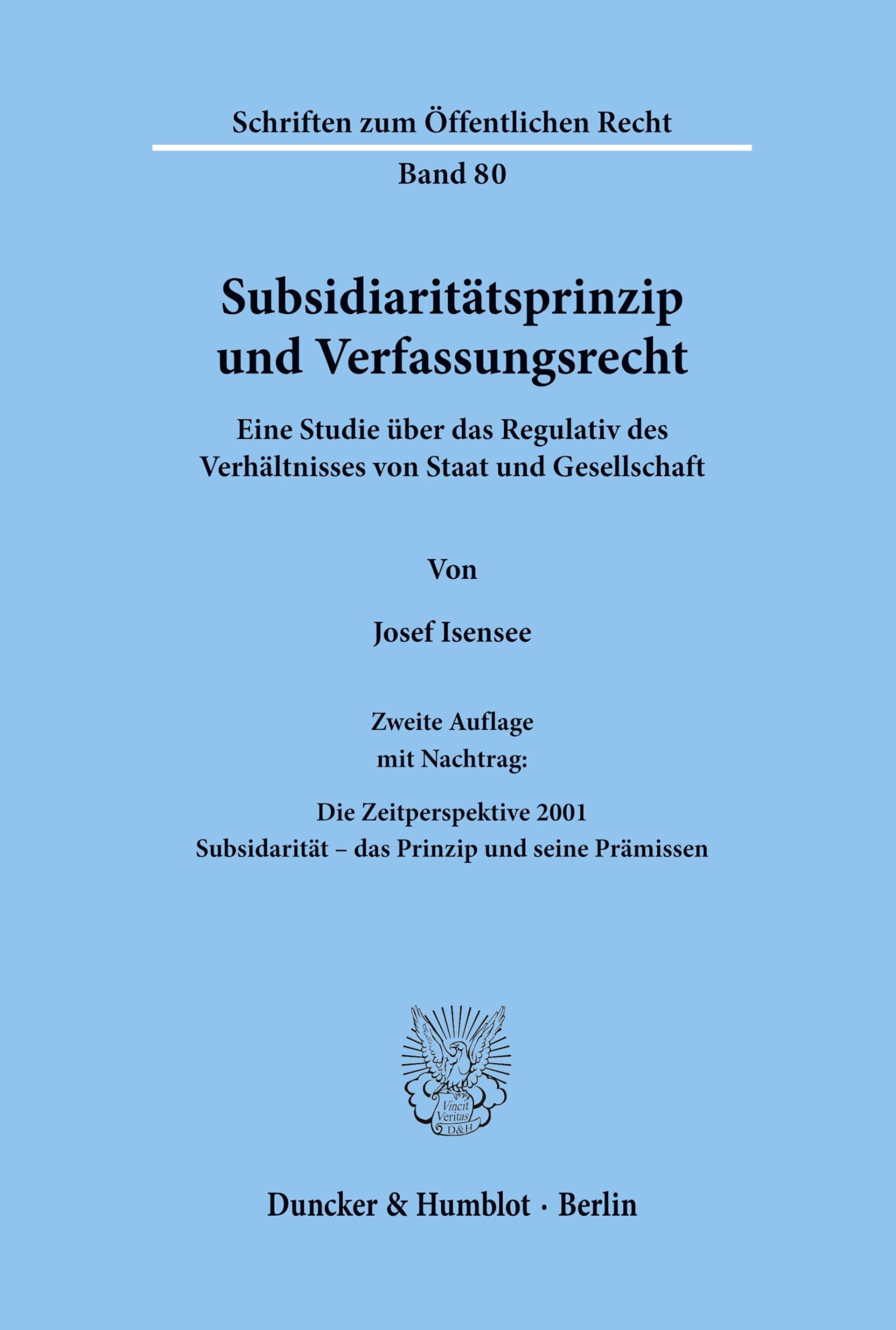 Subsidiaritätsprinzip und Verfassungsrecht. Eine Studie über das Regulativ des Verhältnisses von Staat und Gesellschaft. (Schriften zum Öffentlichen Recht; SÖR 80)