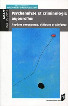 Psychanalyse et criminologie aujourd'hui : repères conceptuels, éthiques et cliniques