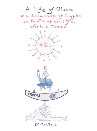 A Life of Olson: & a Sequence of Glyphs on Points of his life, work, and times