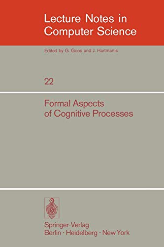 Formal Aspects of Cognitive Processes: Proceedings, Interdisciplinary Conference, Ann Arbor, March 1972 (Lecture Notes in Computer Science, 22, Band 22)