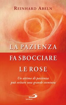 La pazienza fa sbocciare le rose. Un attimo di pazienza può evitare una grande sventura (I prismi, Band 76)