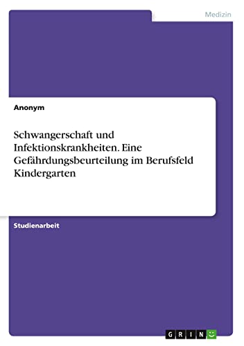 Schwangerschaft und Infektionskrankheiten. Eine Gefährdungsbeurteilung im Berufsfeld Kindergarten