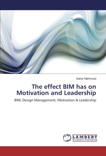 The effect BIM has on Motivation and Leadership: BIM, Design Management, Motivation & Leadership