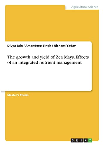 The growth and yield of Zea Mays. Effects of an integrated nutrient management: Magisterarbeit
