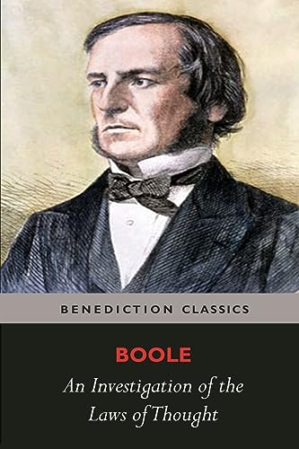 An Investigation of the Laws of Thought, on Which are Founded the Mathematical Theories of Logic and Probabilities