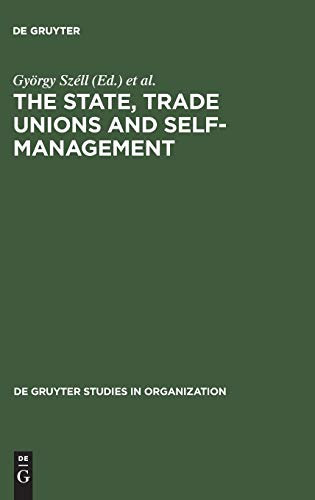 The State, Trade Unions and Self-Management: Issues of Competence and Control (de Gruyter Studies in Organization, 16, Band 16)
