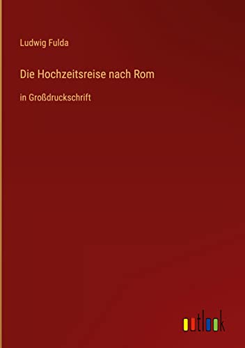 Die Hochzeitsreise nach Rom: in Großdruckschrift