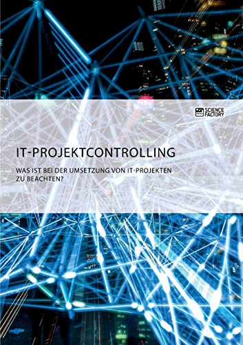 IT-Projektcontrolling. Was ist bei der Umsetzung von IT-Projekten zu beachten?