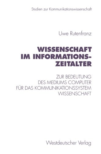 Wissenschaft im Informationszeitalter: Zur Bedeutung des Mediums Computer für das Kommunikationssystem Wissenschaft (Studien zur Kommunikationswissenschaft)