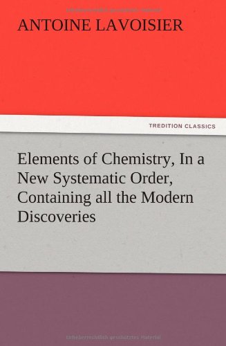 Elements of Chemistry, In a New Systematic Order, Containing all the Modern Discoveries