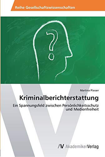 Kriminalberichterstattung: Ein Spannungsfeld zwischen Persönlichkeitsschutz und Medienfreiheit