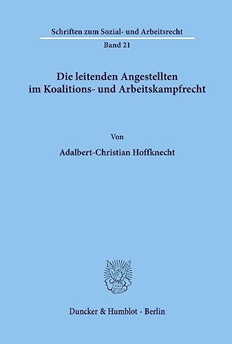 Die leitenden Angestellten im Koalitions- und Arbeitskampfrecht. (Schriften zum Sozial- und Arbeitsrecht, Band 21)