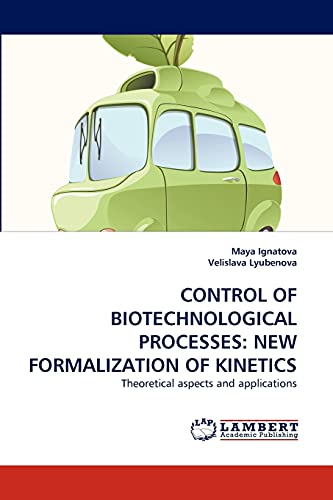 CONTROL OF BIOTECHNOLOGICAL PROCESSES: NEW FORMALIZATION OF KINETICS: Theoretical aspects and applications